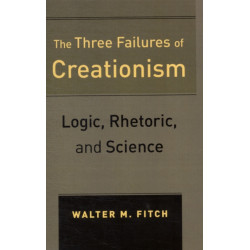 The Three Failures of Creationism: Logic, Rhetoric, and Science