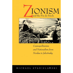 Zionism and the Fin de Siecle: Cosmopolitanism and Nationalism from Nordau to Jabotinsky