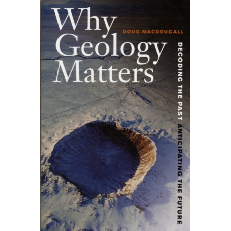 Why Geology Matters: Decoding the Past, Anticipating the Future