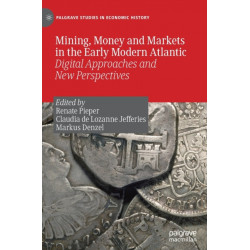 Mining, Money and Markets in the Early Modern Atlantic: Digital Approaches and New Perspectives