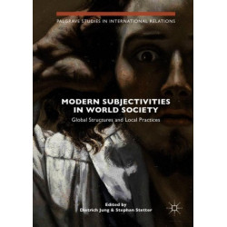Modern Subjectivities in World Society: Global Structures and Local Practices