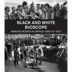 Black and White Bioscope: Making Movies in Africa 1899 to 1925