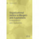 Organizational Justice in Mergers and Acquisitions: Antecedents and Outcomes