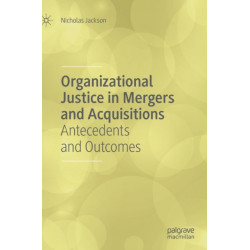 Organizational Justice in Mergers and Acquisitions: Antecedents and Outcomes