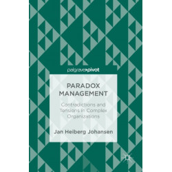 Paradox Management: Contradictions and Tensions in Complex Organizations