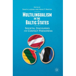 Multilingualism in the Baltic States: Societal Discourses and Contact Phenomena