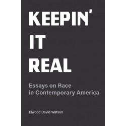 Keepin' It Real: Essays on Race in Contemporary America