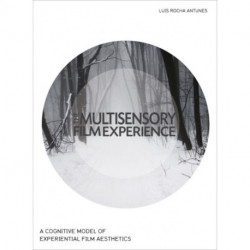 The Multisensory Film Experience: A Cognitive Model of Experiental Film Aesthetics