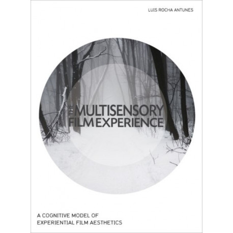 The Multisensory Film Experience: A Cognitive Model of Experiental Film Aesthetics