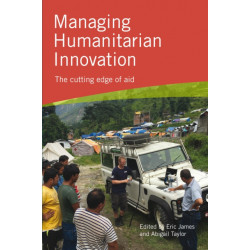 Managing Humanitarian Innovation: The cutting edge of aid