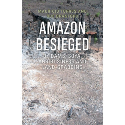 Amazon Besieged: By dams, soya, agribusiness and land-grabbing
