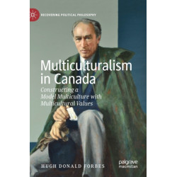 Multiculturalism in Canada: Constructing a Model Multiculture with Multicultural Values