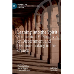 Leaning into the Spirit: Ecumenical Perspectives on Discernment and Decision-making in the Church