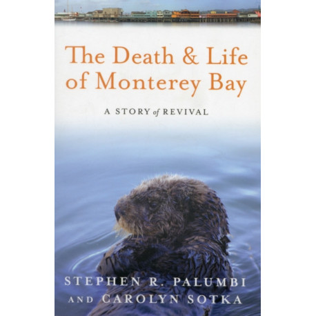 The Death and Life of Monterey Bay: A Story of Revival