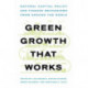 Green Growth That Works: Natural Capital Policy and Finance Mechanisms from Around the World