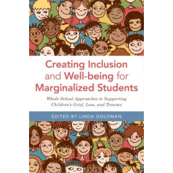 Creating Inclusion and Well-being for Marginalized Students: Whole-School Approaches to Supporting Children's Grief, Loss, and Trauma
