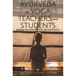 Ayurveda for Yoga Teachers and Students: Bringing Ayurveda into Your Life and Practice