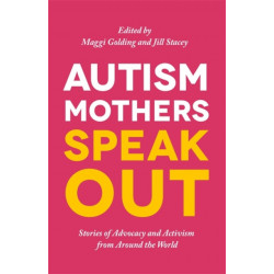 Autism Mothers Speak Out: Stories of Advocacy and Activism from Around the World