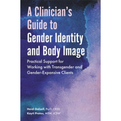 A Clinician's Guide to Gender Identity and Body Image: Practical Support for Working with Transgender and Gender-Expansive Clients