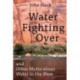 Water Is for Fighting Over: And Other Myths about Water in the West