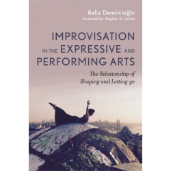 Improvisation in the Expressive and Performing Arts: The Relationship between Shaping and Letting-go