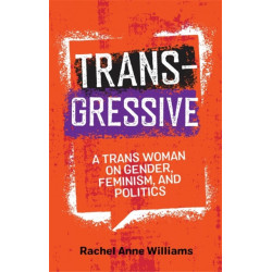 Transgressive: A Trans Woman on Gender, Feminism, and Politics