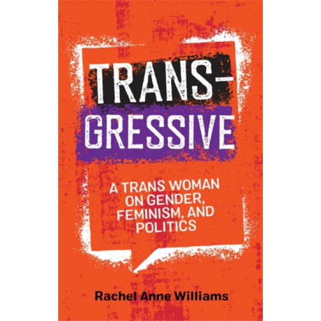 Transgressive: A Trans Woman on Gender, Feminism, and Politics