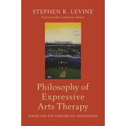 Philosophy of Expressive Arts Therapy: Poiesis and the Therapeutic Imagination