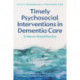 Timely Psychosocial Interventions in Dementia Care: Evidence-Based Practice
