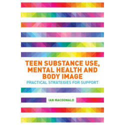 Teen Substance Use, Mental Health and Body Image: Practical Strategies for Support