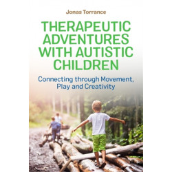 Therapeutic Adventures with Autistic Children: Connecting through Movement, Play and Creativity