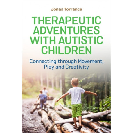 Therapeutic Adventures with Autistic Children: Connecting through Movement, Play and Creativity