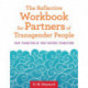 The Reflective Workbook for Partners of Transgender People: Your Transition as Your Partner Transitions