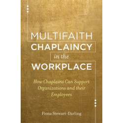 Multifaith Chaplaincy in the Workplace: How Chaplains Can Support Organizations and their Employees