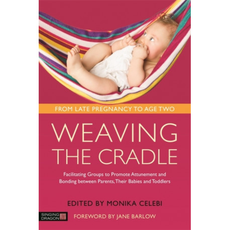 Weaving the Cradle: Facilitating Groups to Promote Attunement and Bonding between Parents, Their Babies and Toddlers
