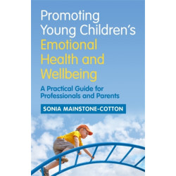 Promoting Young Children's Emotional Health and Wellbeing: A Practical Guide for Professionals and Parents