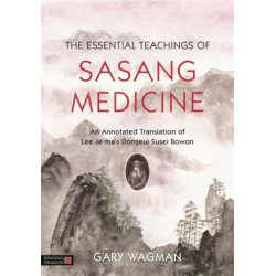 The Essential Teachings of Sasang Medicine: An Annotated Translation of Lee Je-ma's Dongeui Susei Bowon