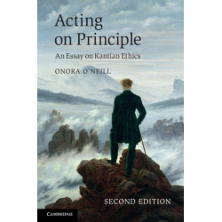 Acting on Principle: An Essay on Kantian Ethics
