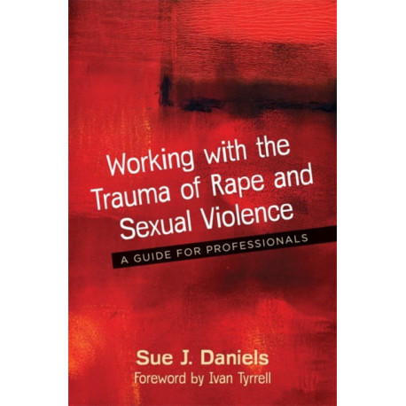Working with the Trauma of Rape and Sexual Violence: A Guide for Professionals