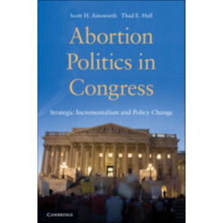 Abortion Politics in Congress: Strategic Incrementalism and Policy Change
