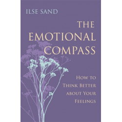 The Emotional Compass: How to Think Better about Your Feelings