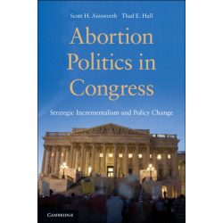 Abortion Politics in Congress: Strategic Incrementalism and Policy Change