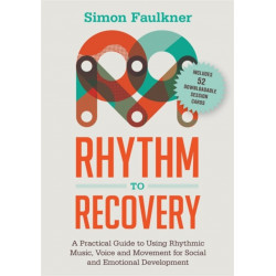 Rhythm to Recovery: A Practical Guide to Using Rhythmic Music, Voice and Movement for Social and Emotional Development
