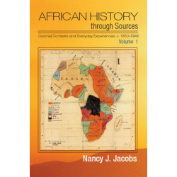 African History through Sources: Volume 1, Colonial Contexts and Everyday Experiences, c.1850–1946