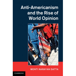 Anti-Americanism and the Rise of World Opinion: Consequences for the US National Interest