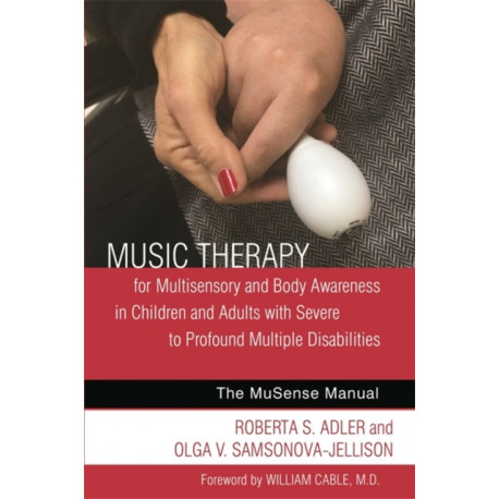 Music Therapy for Multisensory and Body Awareness in Children and Adults with Severe to Profound Multiple Disabilities: The MuSense Manual