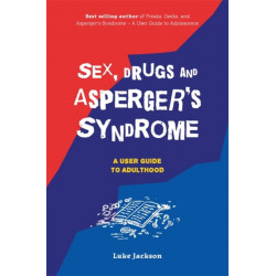 Sex, Drugs and Asperger's Syndrome (ASD): A User Guide to Adulthood