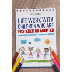 Life Work with Children Who are Fostered or Adopted: Using Diverse Techniques in a Coordinated Approach