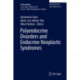 Polyendocrine Disorders and Endocrine Neoplastic Syndromes