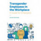 Transgender Employees in the Workplace: A Guide for Employers